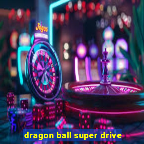 dragon ball super drive